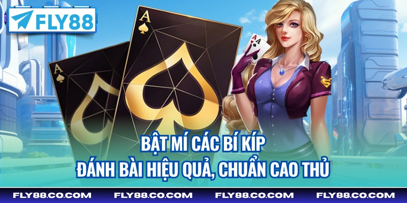 Bật mí các bí kíp đánh bài hiệu quả, chuẩn cao thủ