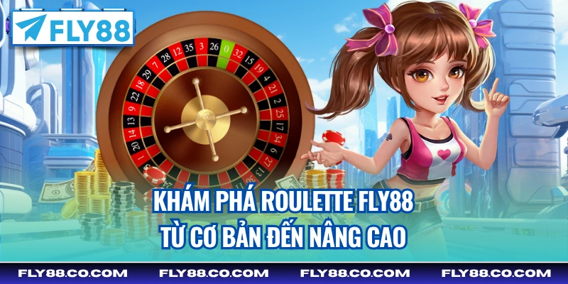 Khám phá roulette Fly88 từ cơ bản đến nâng cao